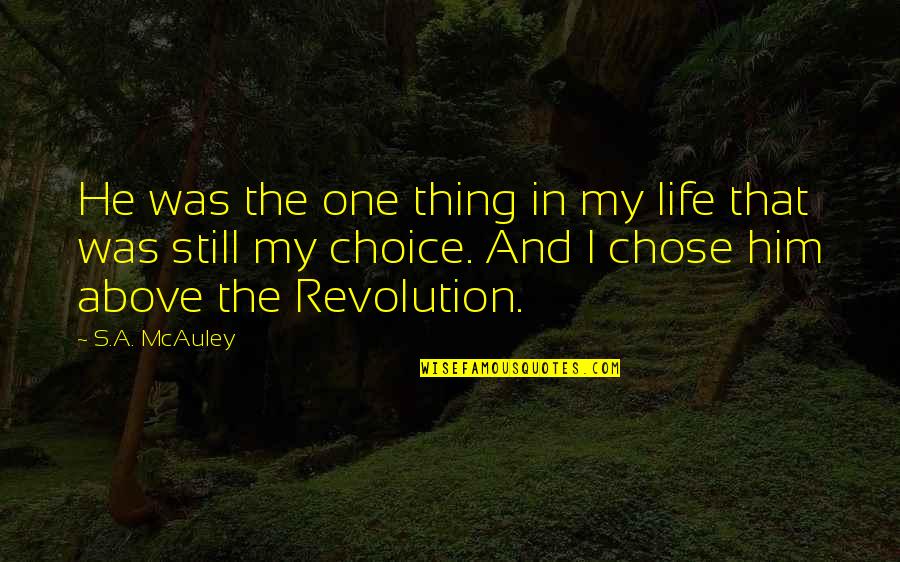 Sautiert Quotes By S.A. McAuley: He was the one thing in my life