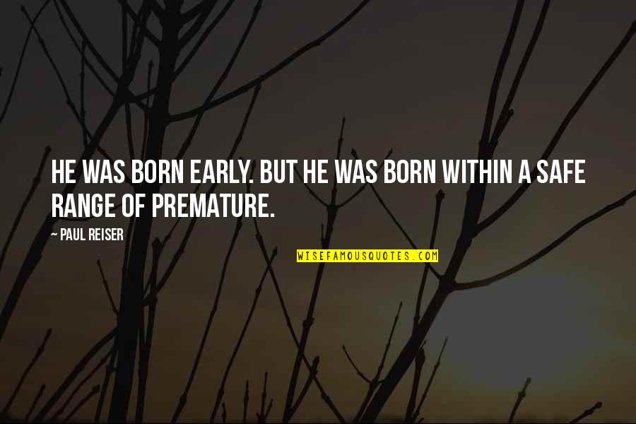 Sautrie Quotes By Paul Reiser: He was born early. But he was born