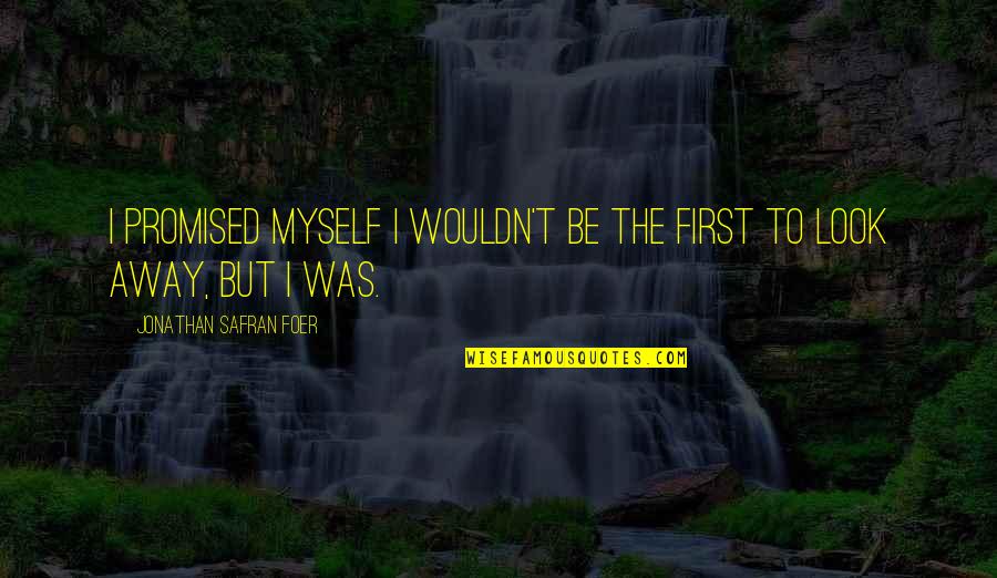 Sauts Patinage Quotes By Jonathan Safran Foer: I promised myself I wouldn't be the first Sauts Patinage Quotes By Jonathan Safran Foer: I promised myself I wouldn't be the first