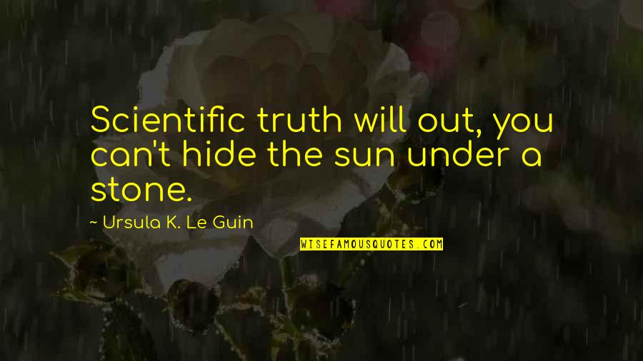 Sauts Patinage Quotes By Ursula K. Le Guin: Scientific truth will out, you can't hide the Sauts Patinage Quotes By Ursula K. Le Guin: Scientific truth will out, you can't hide the
