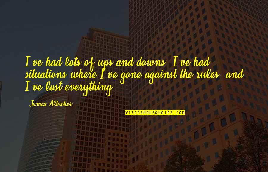 Sautters Quotes By James Altucher: I've had lots of ups and downs. I've Sautters Quotes By James Altucher: I've had lots of ups and downs. I've
