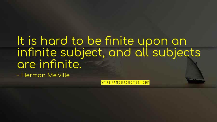 Sautuvu Quotes By Herman Melville: It is hard to be finite upon an