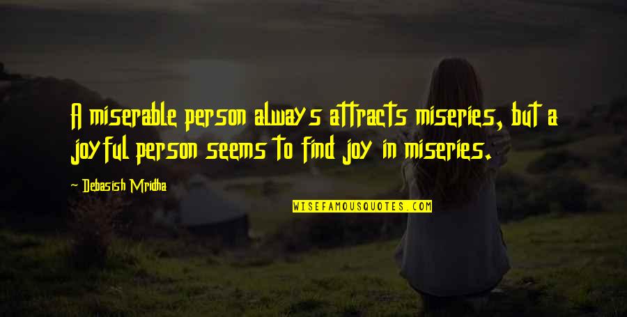 Sauver Le Quotes By Debasish Mridha: A miserable person always attracts miseries, but a Sauver Le Quotes By Debasish Mridha: A miserable person always attracts miseries, but a
