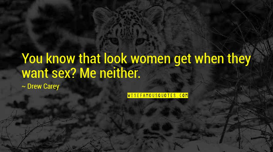 Sauver Le Quotes By Drew Carey: You know that look women get when they