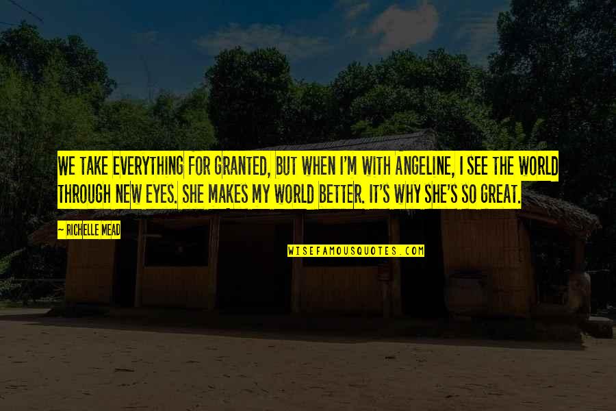 Sauver Le Quotes By Richelle Mead: We take everything for granted, but when I'm Sauver Le Quotes By Richelle Mead: We take everything for granted, but when I'm