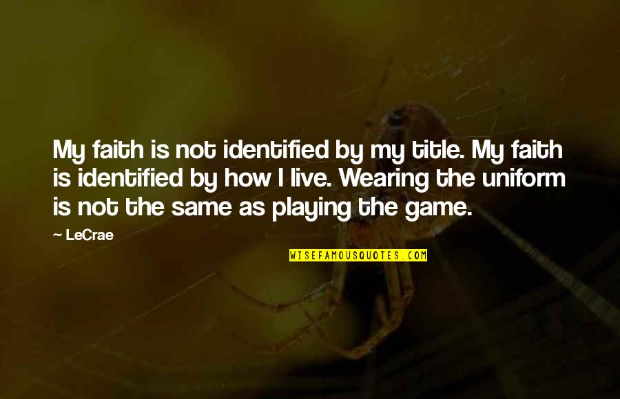 Sauver Synonyme Quotes By LeCrae: My faith is not identified by my title. Sauver Synonyme Quotes By LeCrae: My faith is not identified by my title.