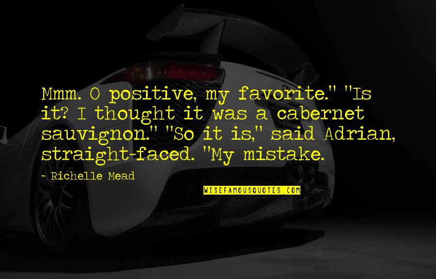 Sauvignon Quotes By Richelle Mead: Mmm. O positive, my favorite." "Is it? I