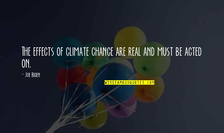 Sauvin Glass Quotes By Joe Biden: The effects of climate change are real and