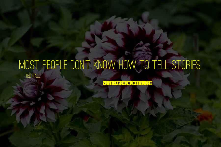 Sauvin Glass Quotes By Ted Rall: Most people don't know how to tell stories.