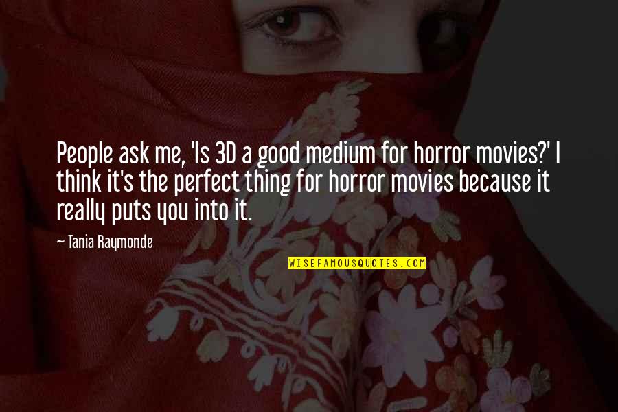 Sav Ll Cs Vek Quotes By Tania Raymonde: People ask me, 'Is 3D a good medium