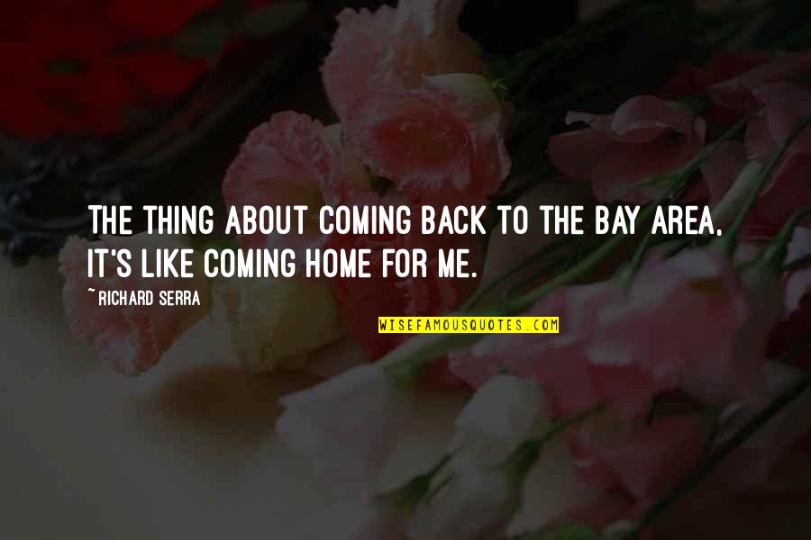 Savadogo Abibou Quotes By Richard Serra: The thing about coming back to the Bay