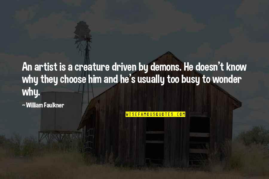 Savadogo Abibou Quotes By William Faulkner: An artist is a creature driven by demons.