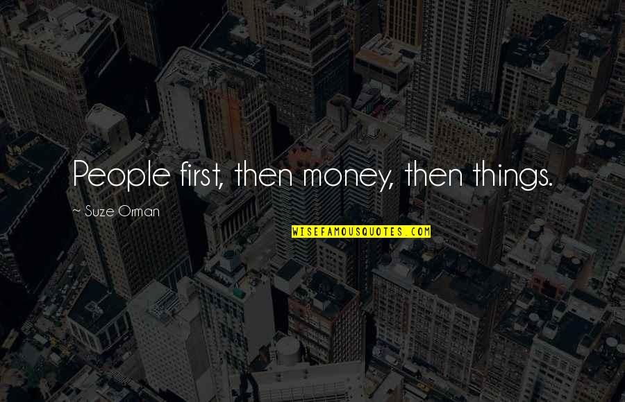 Savage Alone Quotes By Suze Orman: People first, then money, then things.