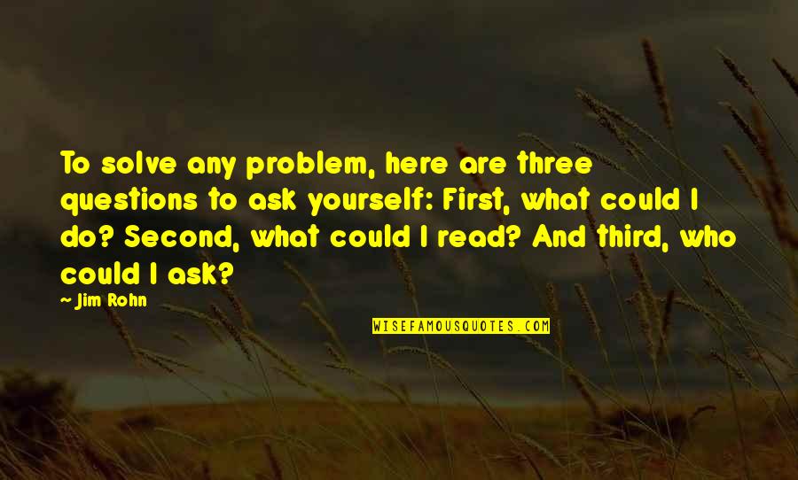 Savage Angel Quotes By Jim Rohn: To solve any problem, here are three questions Savage Angel Quotes By Jim Rohn: To solve any problem, here are three questions