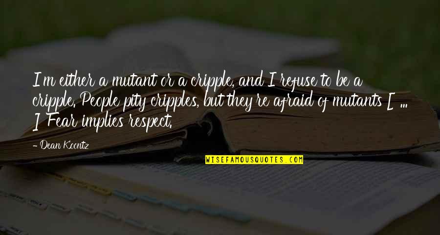 Savage Appetites Quotes By Dean Koontz: I'm either a mutant or a cripple, and Savage Appetites Quotes By Dean Koontz: I'm either a mutant or a cripple, and