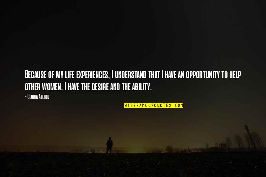 Savage Appetites Quotes By Gloria Allred: Because of my life experiences, I understand that Savage Appetites Quotes By Gloria Allred: Because of my life experiences, I understand that