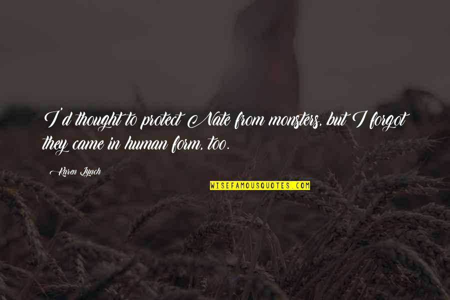 Savage Bitter Ex Quotes By Karen Lynch: I'd thought to protect Nate from monsters, but