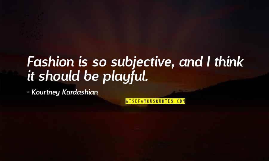 Savage Bossy Quotes By Kourtney Kardashian: Fashion is so subjective, and I think it Savage Bossy Quotes By Kourtney Kardashian: Fashion is so subjective, and I think it