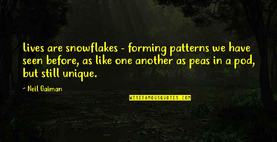Savage Brutal Quotes By Neil Gaiman: Lives are snowflakes - forming patterns we have Savage Brutal Quotes By Neil Gaiman: Lives are snowflakes - forming patterns we have