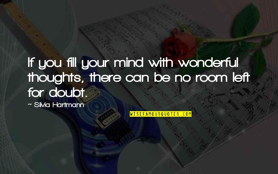Savage Brutal Quotes By Silvia Hartmann: If you fill your mind with wonderful thoughts, Savage Brutal Quotes By Silvia Hartmann: If you fill your mind with wonderful thoughts,