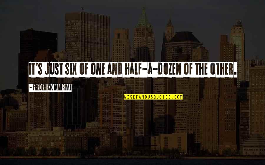 Savage Diss Quotes By Frederick Marryat: It's just six of one and half-a-dozen of