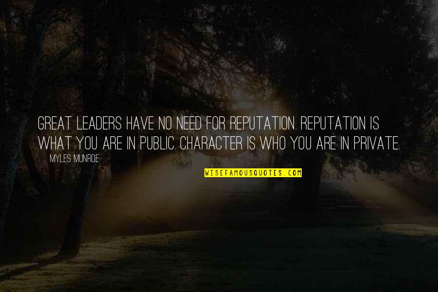 Savage Dog Quotes By Myles Munroe: Great leaders have no need for reputation. Reputation