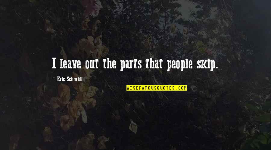 Savage Psychopath Quotes By Eric Schmidt: I leave out the parts that people skip. Savage Psychopath Quotes By Eric Schmidt: I leave out the parts that people skip.