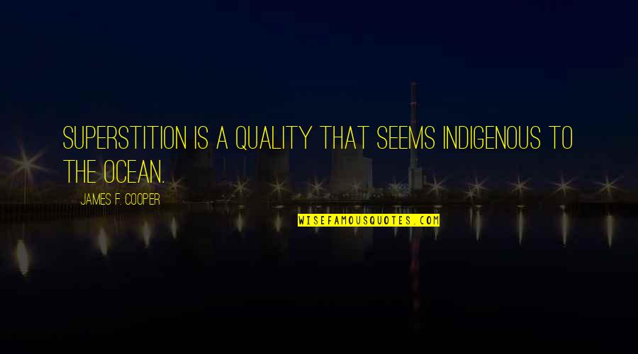 Savage Rhyming Quotes By James F. Cooper: Superstition is a quality that seems indigenous to Savage Rhyming Quotes By James F. Cooper: Superstition is a quality that seems indigenous to