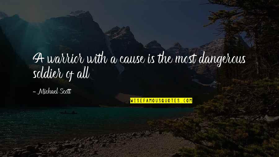 Savage Rhyming Quotes By Michael Scott: A warrior with a cause is the most Savage Rhyming Quotes By Michael Scott: A warrior with a cause is the most