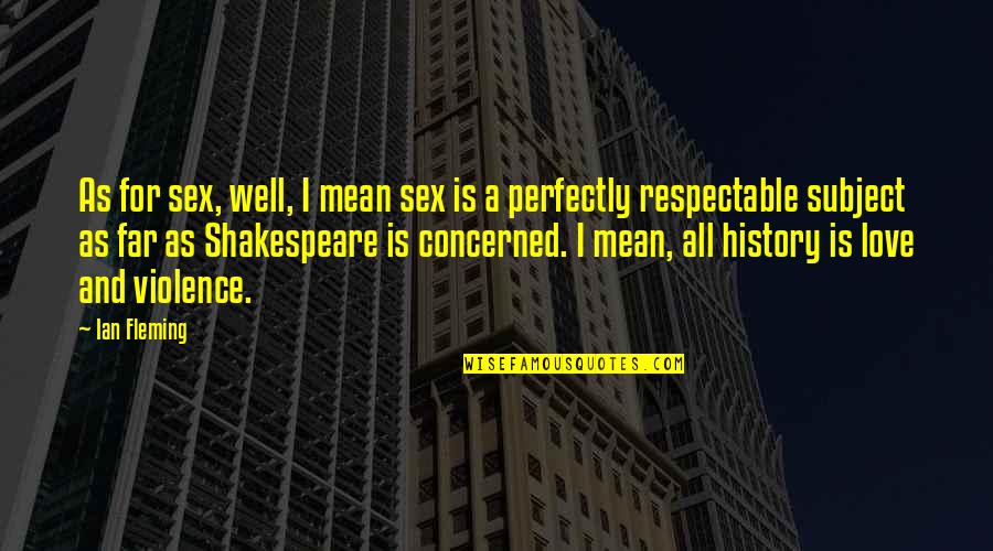 Savage Roasts Quotes By Ian Fleming: As for sex, well, I mean sex is Savage Roasts Quotes By Ian Fleming: As for sex, well, I mean sex is