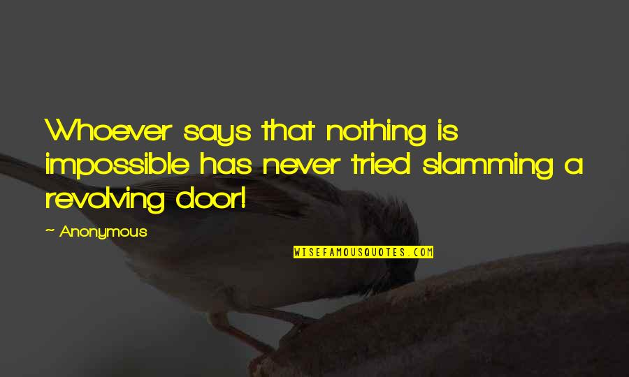 Savage Series Quotes By Anonymous: Whoever says that nothing is impossible has never