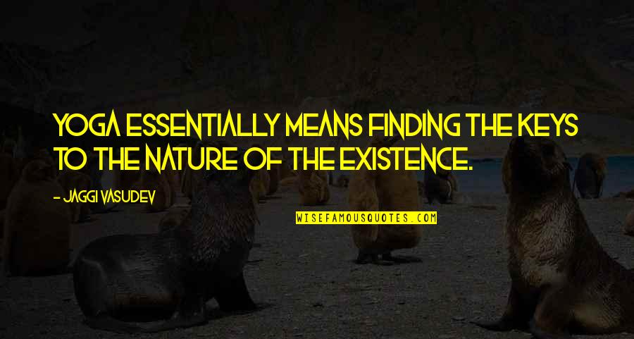 Savage Tiktok Quotes By Jaggi Vasudev: Yoga essentially means finding the keys to the