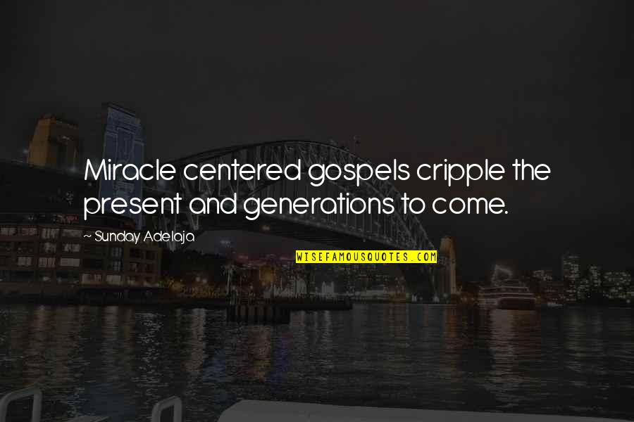 Savageau Art Quotes By Sunday Adelaja: Miracle centered gospels cripple the present and generations
