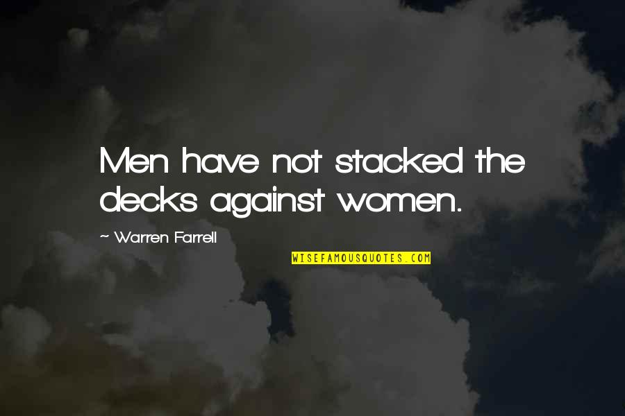 Savageau Art Quotes By Warren Farrell: Men have not stacked the decks against women. Savageau Art Quotes By Warren Farrell: Men have not stacked the decks against women.