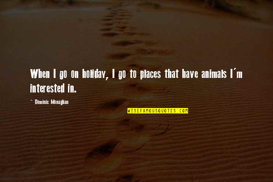Savaged In Chinese Quotes By Dominic Monaghan: When I go on holiday, I go to