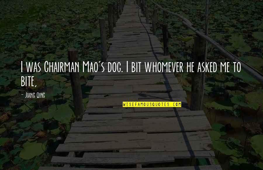 Savaged Quotes By Jiang Qing: I was Chairman Mao's dog. I bit whomever