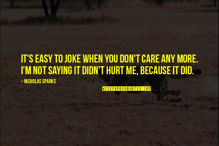 Savaged Quotes By Nicholas Sparks: It's easy to joke when you don't care