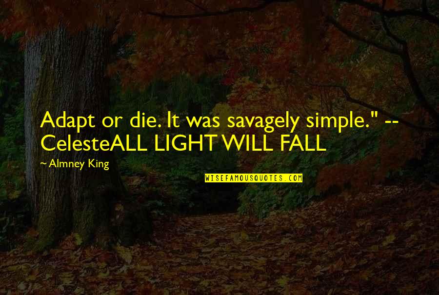 Savagely Quotes By Almney King: Adapt or die. It was savagely simple." --