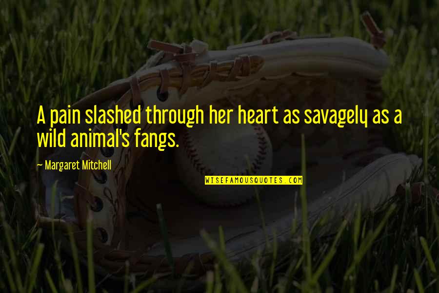 Savagely Quotes By Margaret Mitchell: A pain slashed through her heart as savagely