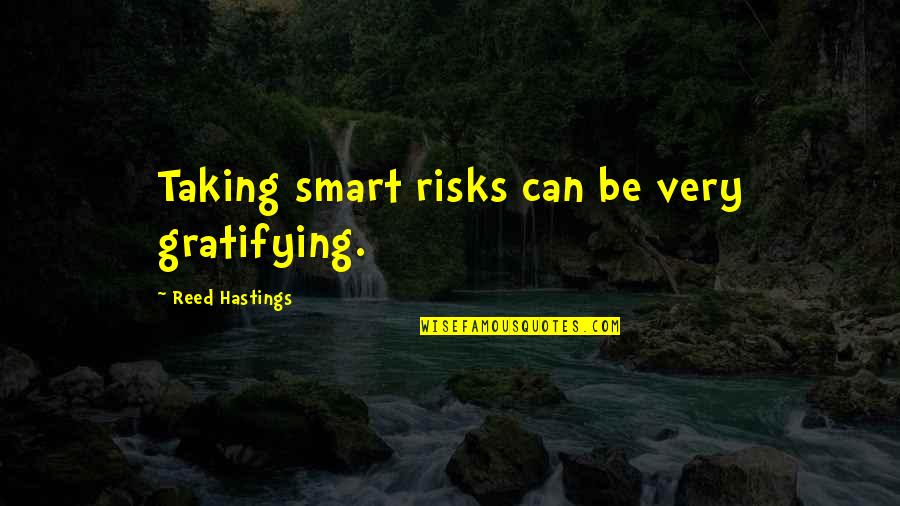 Savagery In Lotf Quotes By Reed Hastings: Taking smart risks can be very gratifying.
