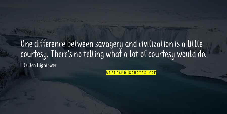 Savagery Vs Civilization Quotes By Cullen Hightower: One difference between savagery and civilization is a