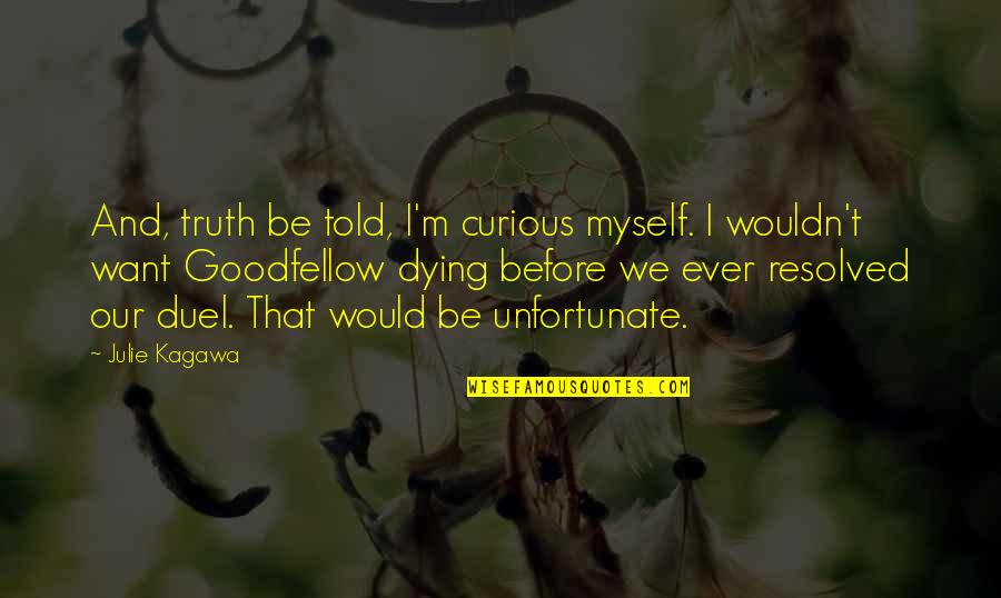 Savagery Vs Civilization Quotes By Julie Kagawa: And, truth be told, I'm curious myself. I Savagery Vs Civilization Quotes By Julie Kagawa: And, truth be told, I'm curious myself. I