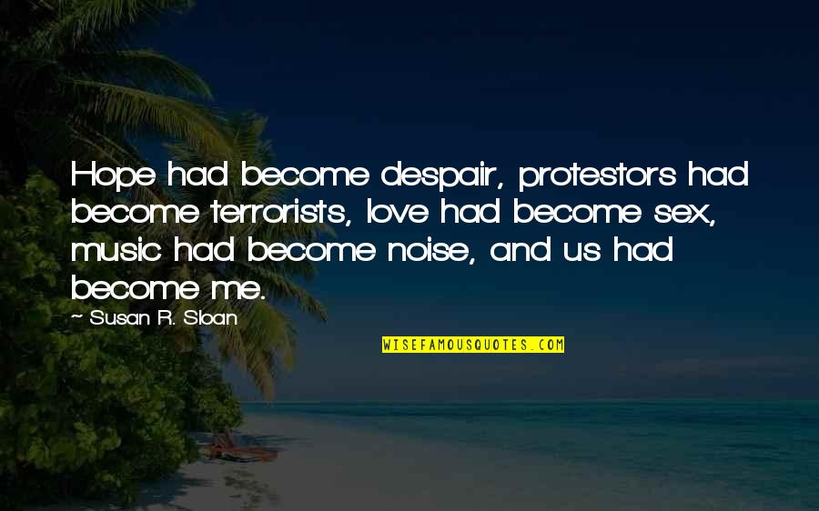 Savagery Vs Civilization Quotes By Susan R. Sloan: Hope had become despair, protestors had become terrorists, Savagery Vs Civilization Quotes By Susan R. Sloan: Hope had become despair, protestors had become terrorists,