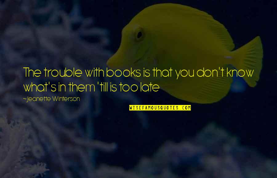 Savages 2012 Quotes By Jeanette Winterson: The trouble with books is that you don't