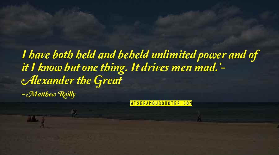 Savages Ophelia Quotes By Matthew Reilly: I have both held and beheld unlimited power