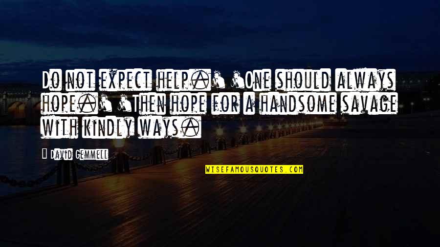 Savages Quotes By David Gemmell: Do not expect help.' 'One should always hope.'