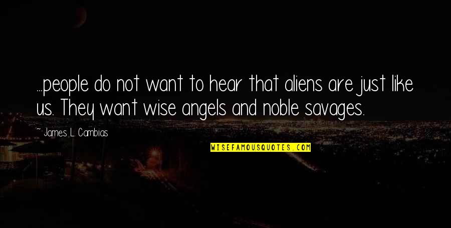 Savages Quotes By James L. Cambias: ...people do not want to hear that aliens