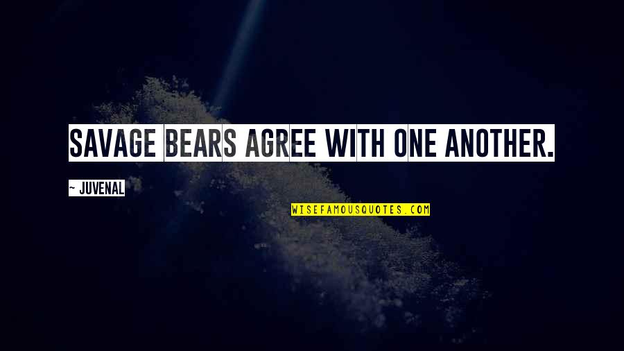 Savages Quotes By Juvenal: Savage bears agree with one another.