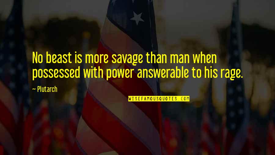 Savages Quotes By Plutarch: No beast is more savage than man when