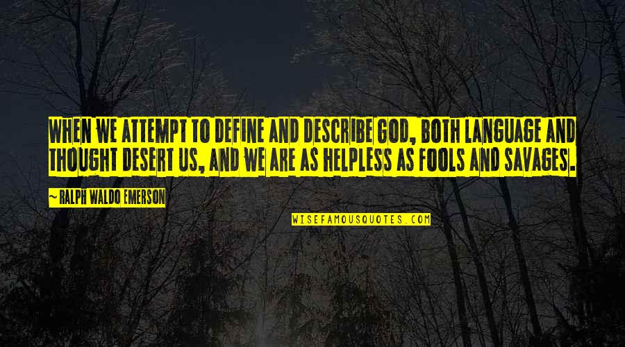Savages Quotes By Ralph Waldo Emerson: When we attempt to define and describe God,